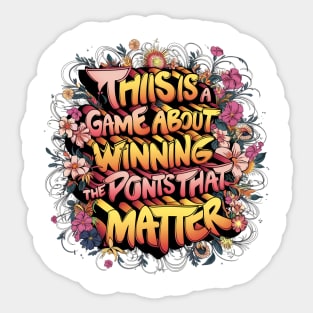 This is a game about winning the points that matter. Sticker